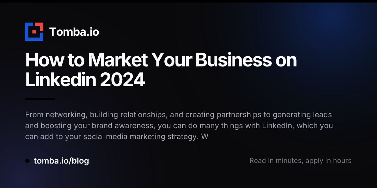 How to Market Your Business on Linkedin 2024 - Tomba Blog